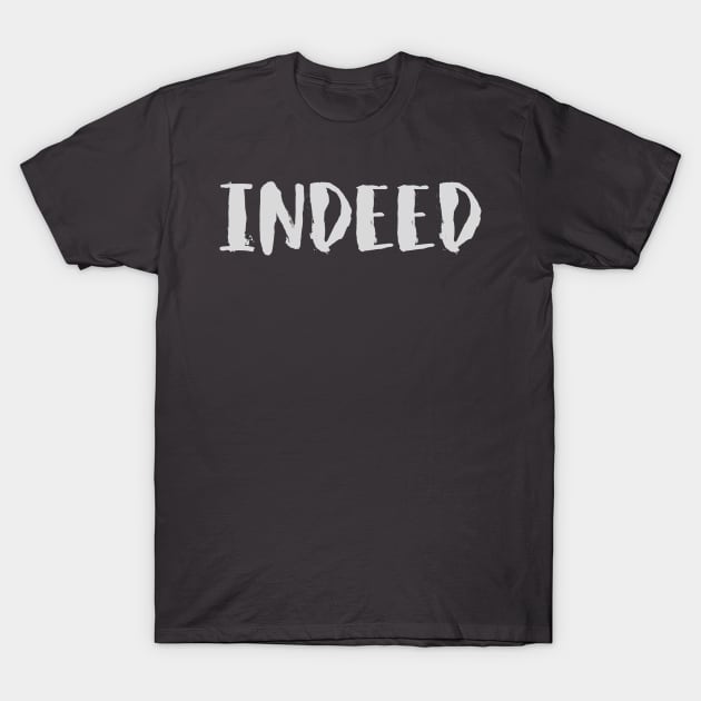 Indeed T-Shirt by Tdjacks1